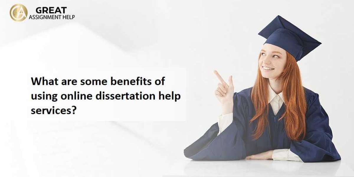 What Are Some Benefits of Using Online Dissertation Help Services?