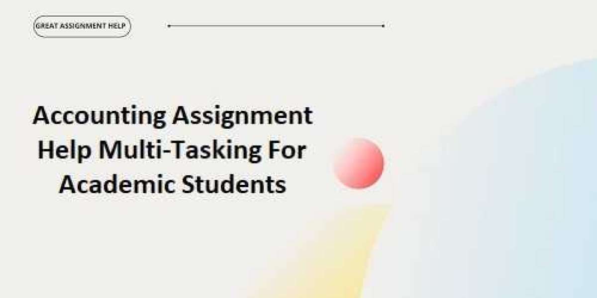 Accounting Assignment Help Multi-Tasking For Academic Students