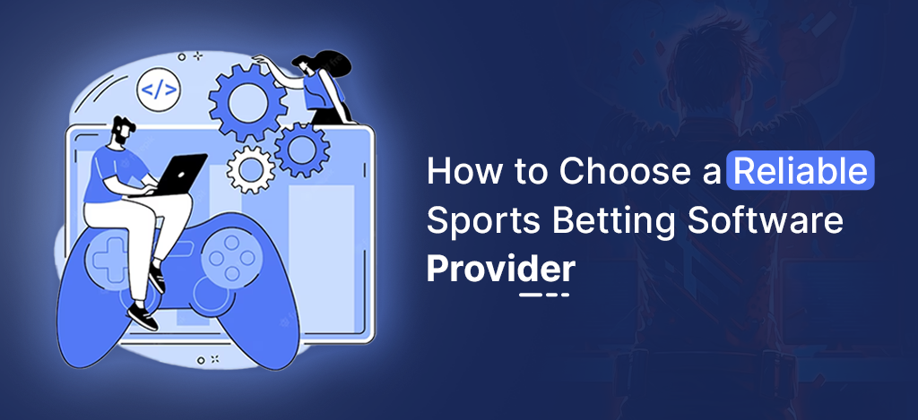 How to Choose a Reliable Sports Betting Software Provider