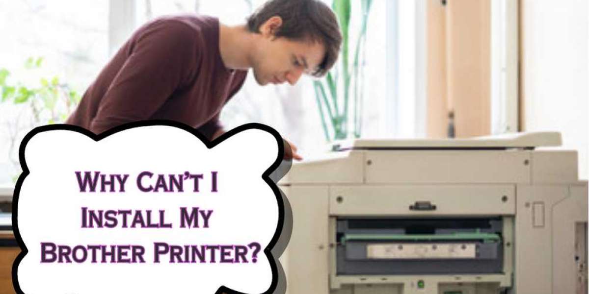 Why Can’t I Install My Brother Printer?