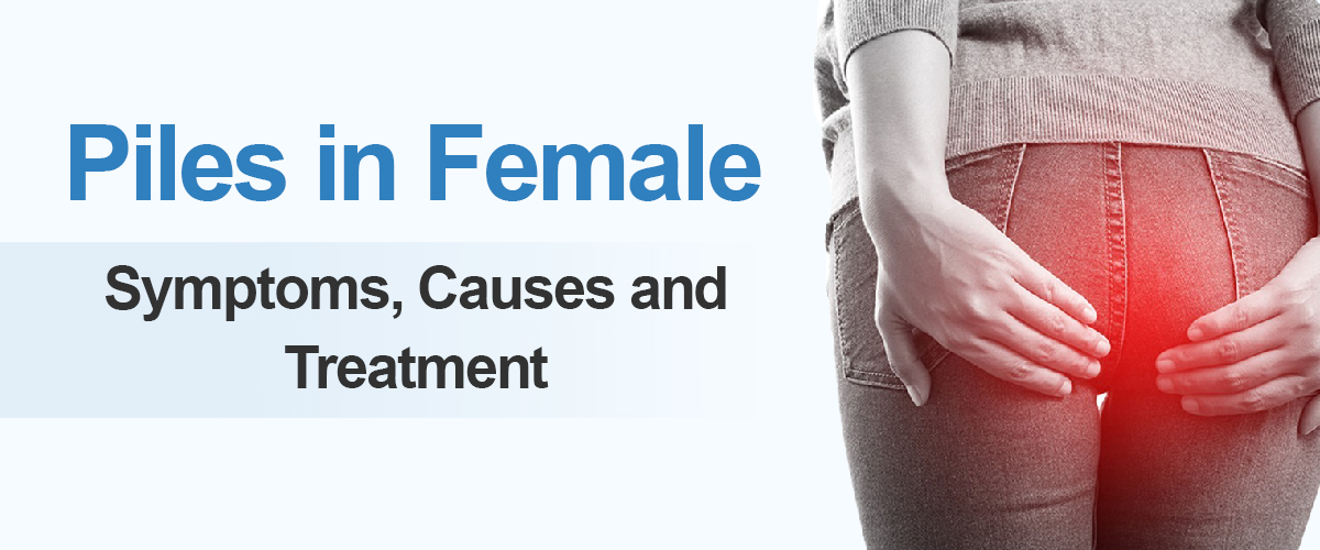 Symptoms of Piles in Female (Women): Causes and Treatment